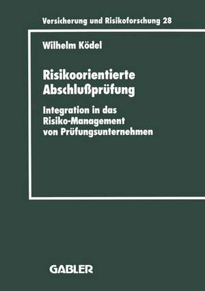 Risikoorientierte Abschlußprüfung: Integration in das Risiko-Management von Prüfungsunternehmen de Wilhelm Ködel