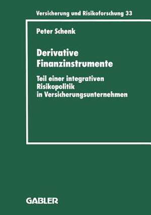 Derivative Finanzinstrumente: Teil einer integrativen Risikopolitik in Versicherungsunternehmen de Peter Schenk