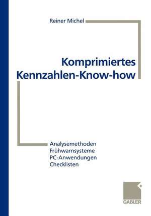 Komprimiertes Kennzahlen-Know-how: Analysemethoden, Frühwarnsysteme, PC-Anwendungen, Checklisten de Reiner Michel