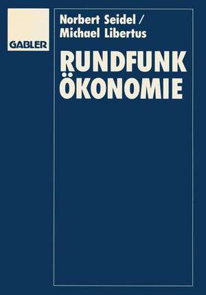 Rundfunkökonomie: Organisation, Finanzierung und Management von Rundfunkunternehmen de Norbert Seidel