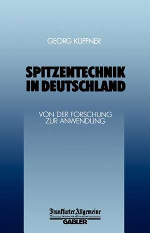 Spitzentechnik in Deutschland: Von Der Forschung Zur Anwendung de Georg Küffner