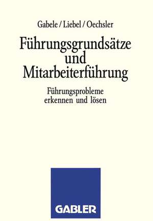 Führungsgrundsätze und Mitarbeiterführung: Führungsprobleme erkennen und lösen de Eduard Gabele