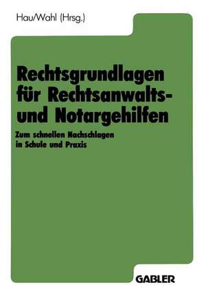 Rechtsgrundlagen für Rechtsanwalts- und Notargehilfen: Zum schnellen Nachschlagen in Schule und Praxis de Werner Hau