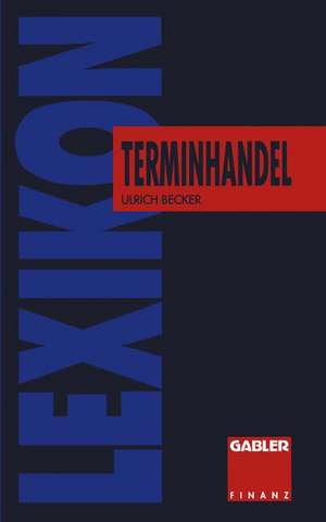 Lexikon Terminhandel: Finanz- und Rohstoff- Futures de Ulrich Becker