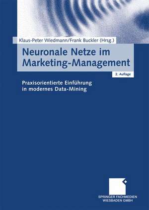 Neuronale Netze im Marketing-Management: Praxisorientierte Einführung in modernes Data-Mining de Klaus-Peter Wiedmann