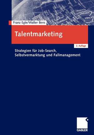 Talentmarketing: Strategien für Job-Search, Selbstvermarktung und Fallmanagement de Franz Egle