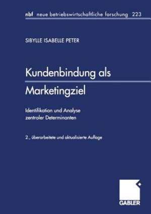 Kundenbindung als Marketingziel: Identifikation und Analyse zentraler Determinanten de Sibylle Isabelle Peter