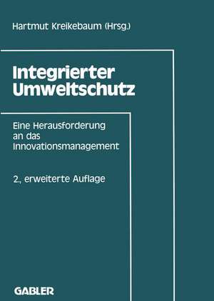 Integrierter Umweltschutz: Eine Herausforderung an das Innovationsmanagement de Hartmut Kreikebaum