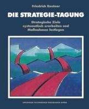 Die Strategie-Tagung: Strategische Ziele systematisch erarbeiten und Maßnahmen festlegen de Friedrich Reutner