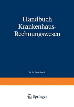 Handbuch Krankenhaus-Rechnungswesen: Grundlagen-Verfahren-Anwendungen de Siegfried Eichhorn