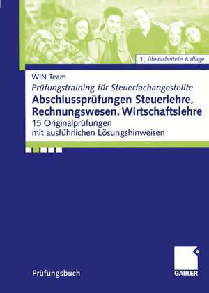 Abschlussprüfungen Steuerlehre, Rechnungswesen, Wirtschaftslehre: 15 Originalprüfungen mit ausführlichen Lösungshinweisen de WIN team