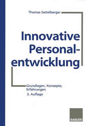 Innovative Personalentwicklung: Grundlagen, Konzepte, Erfahrungen de Thomas Sattelberger