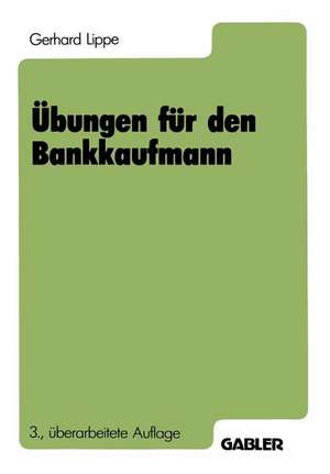 Übungen für den Bankkaufmann: 550 programmierte Fragen mit mehr als 3000 Antworten zu den Gebieten de Gerhard Lippe