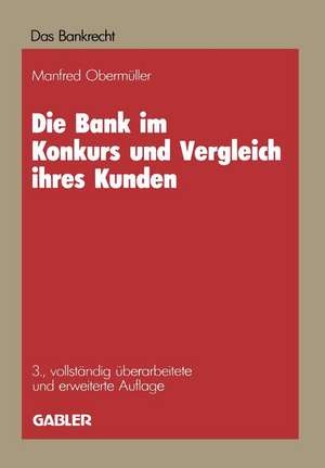 Die Bank im Konkurs und Vergleich ihres Kunden: Leitfaden für Konkurs, Vergleich und Sequestration de Manfred Obermüller