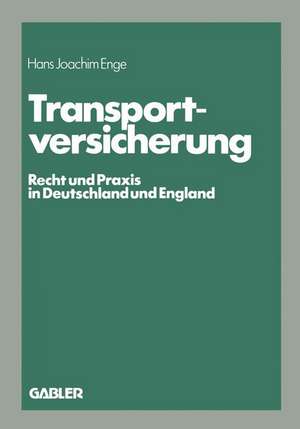 Transportversicherung: Recht und Praxis in Deutschland und England de Enge Hans Joachim