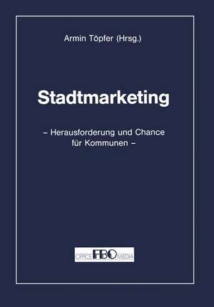 Stadtmarketing: Herausforderung und Chance für Kommunen de Armin Töpfer