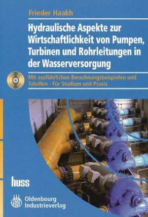 Hydraulische Aspekte zur Wirtschaftlichkeit von Pumpen, Turbinen und Rohrleitungen in der Wasserversorgung de Frieder Haakh