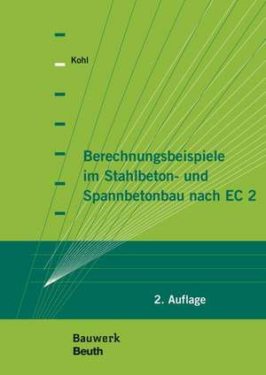 Berechnungsbeispiele im Stahlbeton- und Spannbetonbau nach EC 2 de Matthias Kohl