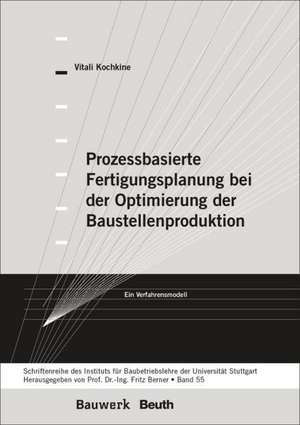 Prozessbasierte Fertigungsplanung bei der Optimierung der Baustellenproduktion de Vitali Kochkine