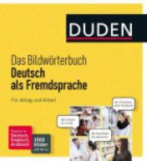 Duden - Das Bildwörterbuch Deutsch als Fremdsprache. Für Alltag und Arbeit de Dudenredaktion