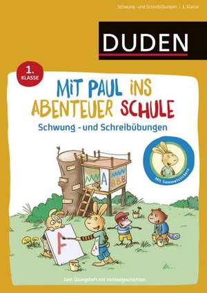 Mit Paul ins Abenteuer Schule - Schwung- und Schreibübungen - 1. Klasse de Annette Weber