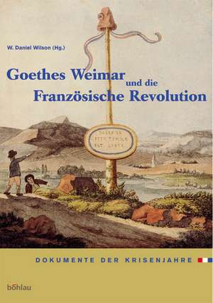 Goethes Weimar und die Französische Revolution de W. Daniel Wilson