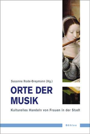 Orte der Musik de Susanne Rode-Breymann