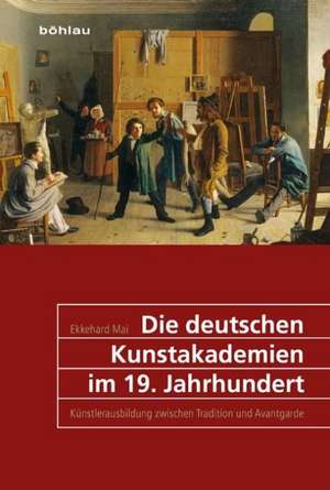 Die deutschen Kunstakademien im 19. Jahrhundert de Ekkehard Mai