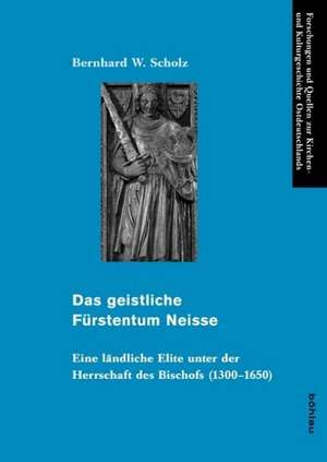 Das geistliche Fürstentum Neisse de Bernhard W. Scholz