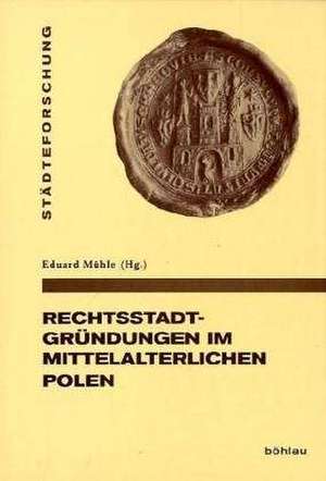 Rechtsstadtgründungen im mittelalterlichen Polen de Eduard Mühle