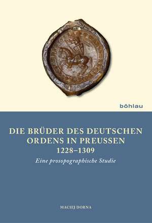 Die Brüder des Deutschen Ordens in Preußen 1228-1309 de Maciej Dorna