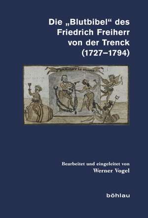 Die "Blutbibel" des Friedrich Freiherr von der Trenck (1727-1794) de Werner Vogel