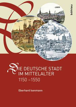 Die deutsche Stadt im Mittelalter 1150-1550 de Eberhard Isenmann