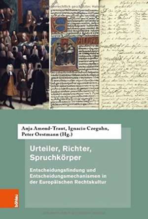 Urteiler, Richter, Spruchkorper: Entscheidungsfindung und Entscheidungsmechanismen in der Europaischen Rechtskultur de Anja Amend-Traut