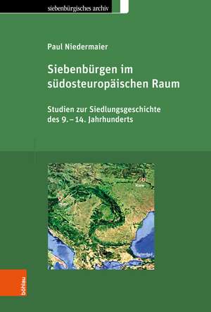 Siebenbrgen im sdosteuropischen Raum: Studien zur Siedlungsgeschichte des 9.-14. Jahrhunderts de Paul Niedermaier