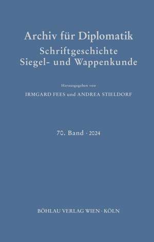 Archiv für Diplomatik, Schriftgeschichte, Siegel- und Wappenkunde de Irmgard Fees