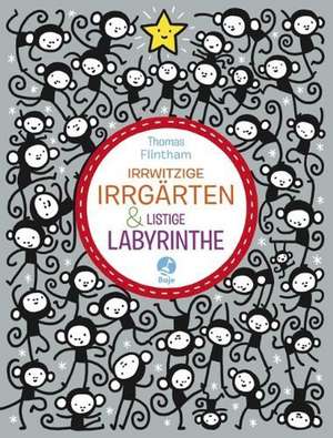 Irrwitzige Irrgärten und listige Labyrinthe de Thomas Flintham