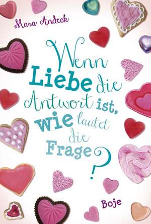 Wenn Liebe die Antwort ist, wie lautet die Frage? de Mara Andeck