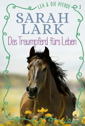 Lea und die Pferde - Das Traumpferd fürs Leben de Sarah Lark