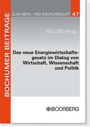 Das neue Energiewirtschaftsgesetz im Dialog von Wirtschaft, Wissenschaft und Politik de Johann Ch Pielow