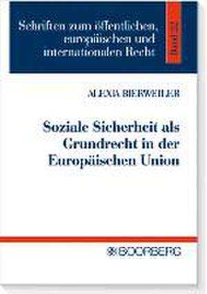 Soziale Sicherheit als Grundrecht in der Europäischen Union de Alexia Bierweiler