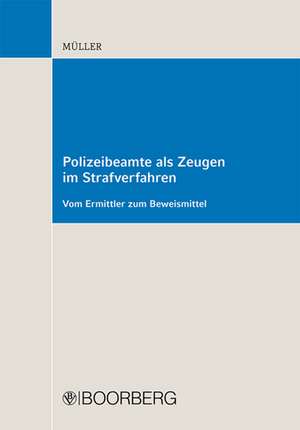 Polizeibeamte als Zeugen im Strafverfahren - vom Ermittler zum personellen Beweismittel de Kai Müller