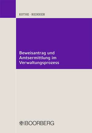 Beweisantrag und Amtsermittlung im Verwaltungsprozess de Peter Kothe