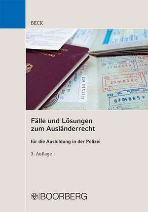 Fälle und Lösungen zum Ausländerrecht de Hans Beck