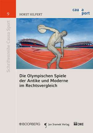 Die Olympischen Spiele der Antike und Moderne im Rechtsvergleich de Horst Hilpert