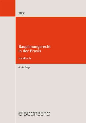 Bauplanungsrecht in der Praxis Handbuch de Hans-Jörg Birk