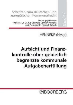 Aufsicht und Finanzkontrolle über gebietlich begrenzte kommunale Aufgabenerfüllung de Hans-Günter Henneke