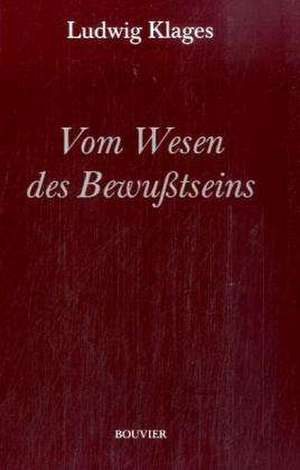 Vom Wesen des Bewußtseins de Ludwig Klages