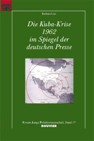 Die Kuba-Krise 1962 im Spiegel der deutschen Presse de Barbara Lier