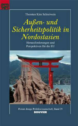 Außen- und Sicherheitspolitik in Nordostasien de Thorsten Kim Schreiweis